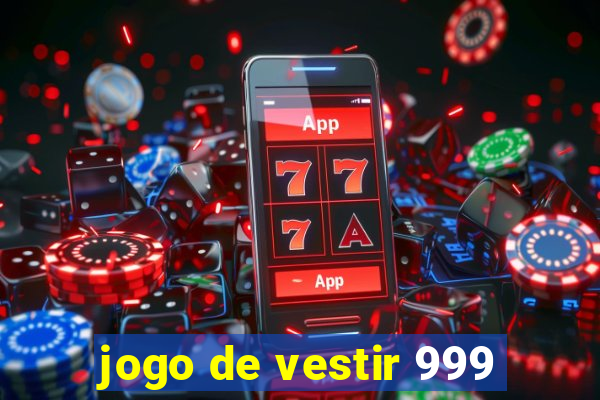 jogo de vestir 999